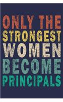 Only the Strongest Women Become Principals: Funny Principals Journal Gifts For Teacher & Student