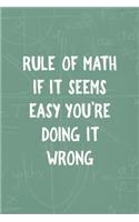 Rule Of Math If IT Seems Easy You're Doing It Wrong: All Purpose 6x9 Blank Lined Notebook Journal Way Better Than A Card Trendy Unique Gift Green Blackboard Calculus