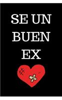 Se un Buen EX: Funny Spanish Quotes Notebook. Sarcastic Humor Gag Gift. Libretas de Apuntes Para Mujeres