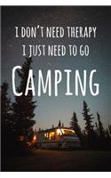 I Don't Need Therapy I Just Need To Go Camping: 6x9" Lined Notebook/Journal Funny Gift Idea For Campers