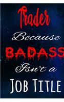 Trader Because Badass Isn't a Job Title
