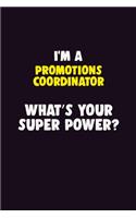I'M A Promotions Coordinator, What's Your Super Power?: 6X9 120 pages Career Notebook Unlined Writing Journal