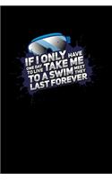 If I Only Have One Day To Live Take Me To A Swim Meet They Last Forever