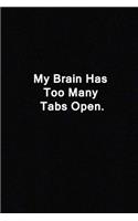 My Brain Has Too Many Tabs Open.: line notebook 120 pages size 6x9 inches