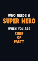Who Need A SUPER HERO, When You Are Chief of Party