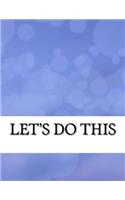 Let?s Do This: Things to Do Checklist, 8.5x11 Inch 120 Page, Big Sheet Big Columns Easy to Write In. Simple and Efficient to Get the Things Done Without Forget.