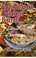 How To Make Delicious Biscotti