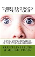 There's No Food in Your Food: Do you strip paint with it, or feed it to your children?