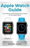 Apple Watch Guide: The Unofficial 2018 Comprehensive Guide to Your Apple Watch
