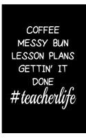 Coffee Messy Bun Lesson Plans Gettin It Done #teacherlife: Blank Lined Journal Notebook Planner - Journal For Teachers Teacher and Personal Planner Diary