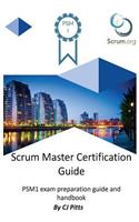 Scrum Master Certification Guide