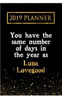 2019 Planner: You Have the Same Number of Days in the Year as Luna Lovegood: Luna Lovegood 2019 Planner