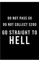 Do Not Pass Go Do Not Collect $200 Go Straight to Hell: Blank Line Journal