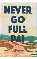 Never Go Full Pai