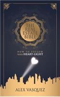 Real Estate Bible: How To Follow Your Heart Light