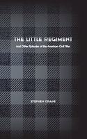 The Little Regiment: And Other Episodes of the American Civil War