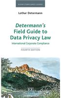 Determannâ€™s Field Guide To Data Privacy Law: International Corporate Compliance, Fourth Edition (Elgar Compliance Guides)