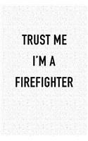 Trust Me I'm a Firefighter: A 6x9 Inch Matte Softcover Journal Notebook with 120 Blank Lined Pages and a Funny Cover Slogan