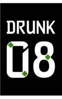 Drunk 08: This Is a Blank, Lined Journal That Makes a Perfect Saint Patrick's Day Gift for Men or Women. It's 6x9 with 120 Pages, a Convenient Size to Write T