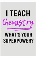 I Teach Chemistry What's Your Superpower?