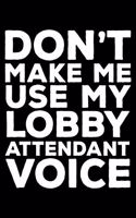 Don't Make Me Use My Lobby Attendant Voice: 6x9 Notebook, Ruled, Funny Writing Notebook, Journal for Work, Daily Diary, Planner, Organizer for Lobby Attendants, Receptionists