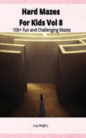 Hard Mazes For Kids Vol 8: 100+ Fun and Challenging Mazes