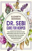 Dr. Sebi Cure for Herpes: The Ultimate 30-Day Method to Cure Herpes Simplex Virus (HSV) With Dr. Sebi Alkaline Diet Meal Plan. Cleanse Your Body, Heal Naturally and Prevent R