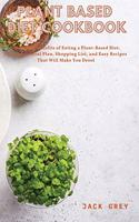 Plant Based Plant Based Diet Cookbook: The Health Benefits of Eating a Plant-Based Diet. A complete Meal Plan, Shopping List and Easy Recipes That Will Make You Drool