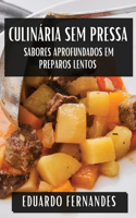 Culinária sem Pressa: Sabores Aprofundados em Preparos Lentos