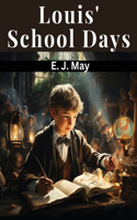 Louis' School Days: A Story For Boys