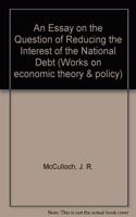 An Essay on the Question of Reducing the Interest of the National Debt (Works on economic theory & policy)