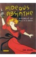 Hideous Absinthe: A History of the "Devil in a Bottle"
