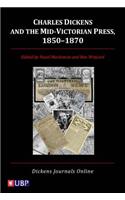 Charles Dickens & the Mid-Victorian Press, 1850-1870