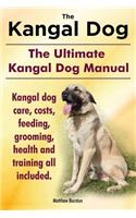 Kangal Dog. the Ultimate Kangal Dog Manual. Kangal Dog Care, Costs, Feeding, Grooming, Health and Training All Included.