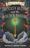 Felicity Bloom and the Golden Arrow