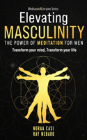 Elevating Masculinity - The power of Meditation for Men