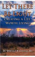 Let There Be Light Creating a Life Worth Living