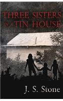 Three Sisters in a Tin House