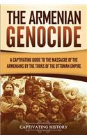 Armenian Genocide: A Captivating Guide to the Massacre of the Armenians by the Turks of the Ottoman Empire