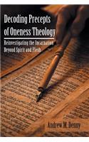 Decoding Precepts of Oneness Theology: Reinvestigating the Incarnation Beyond Spirit and Flesh