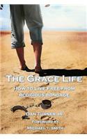 Grace Life: How to live free from religious bondage