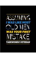 Assuming I Was Like Most Old Men Was Your First Mistake Taekwondo Veteran: Blank Lined Notebook Journal