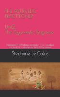 The Ayurvedic Practitioner - Unit 2: The Ayurvedic Diagnosis: Determination of the Basic Constitution of an Individual and Study of Its Imbalances. Study of the Disease.