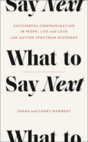 What to Say Next: Successful Communication in Work, Life, and Love--With Autism Spectrum Disorder