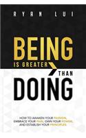 Being Is Greater Than Doing: How to Awaken Your Passion, Embrace Your Pain, Own Your Power, and Establish Your Principles