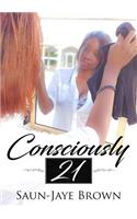 Consciously 21