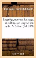 Le Galéga, Nouveau Fourrage, Sa Culture, Son Usage Et Son Profit. 2e Édition