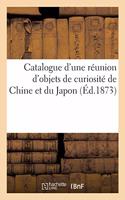 Catalogue d'Une Réunion d'Objets de Curiosité de Chine Et Du Japon