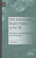 Nhs Reform and Health Politics in the UK