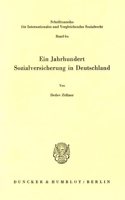 Ein Jahrhundert Sozialversicherung in Deutschland: (Die Arbeit Ist Ausserdem in Dem Sammelband 'Ein Jahrhundert Sozialversicherung...' Hrsg. Von P. A. Kohler / H. F. Zacher (Ivr 6) Erschienen.)